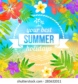 Your best summer holidays vector label on tropical flowers beach background