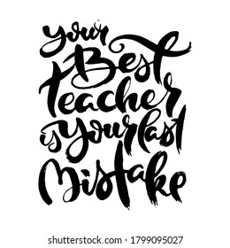 Your Best Teacher Your Last Mistake. Hand drwan grunge lettering isolated artwork. Stamp for t-shirt graphics, print, poster, banner, flyer, tags, postcard. Vector image