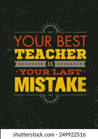 Your Best Teacher Is Your Last Mistake Creative Motivation Quote. Vector Typography Poster Concept