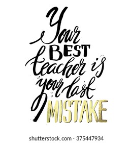 Your best teacher is your last mistake. Stylish typographic poster design with inscription. Inspirational illustration. White and black colors. Used for greeting cards, posters and print invitations.