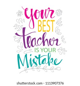 Your best teacher is your mistake. Motivational quote.