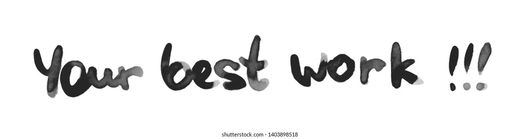 Your best work black watercolor lettering. Hand drawn isolated positive inscription. Praise quote, saying. Stylized motivational isolated typography. Slang encourage phrase t shirt vector print