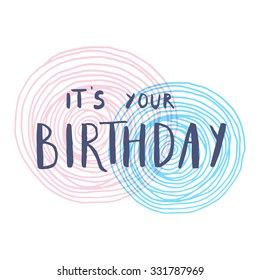 It's your Birthday. Conceptual handwritten phrase. Hand lettered calligraphic design. Brush typography for poster, t-shirt or cards.  Vector illustration.