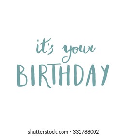 It's your Birthday. Conceptual handwritten phrase. Hand lettered calligraphic design. Brush typography for poster, t-shirt or cards.  Vector illustration.