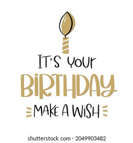 It's Your Birthday Greeting Vector Design With Gold Candle And Make A Wish Lettering Phrase. Modern Calligraphy Saying For Cards In Two Colours On White Background.