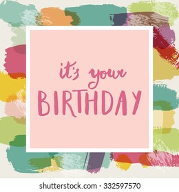 It's your Birthday. Hand lettering text. Greeting card template. Brush typography. Vector illustration.