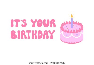 It's your birthday lettering quote in retro groovy style. Vector flat illustration of cute pink cake with a candle. Holiday greeting card template