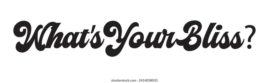 what’s your bliss text on white background.