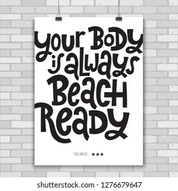 Your body is always beach ready - Poster with hand drawn vector lettering. Body positive, mental health hashtag, slogan stylized typography. Perfect modern design for psychological support center.