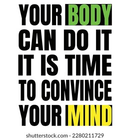 your body can do it. It is time to convince your mind. Inspiring Sport Workout Typography Quote 