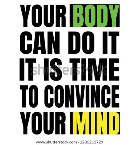 your body can do it. It is time to convince your mind. Inspiring Sport Workout Typography Quote 