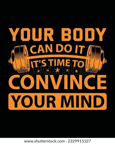 YOUR BODY CAN DO IT IT'S TIME TO CONVINCE YOUR MIND. T-SHIRT DESIGN. PRINT TEMPLATE.TYPOGRAPHY VECTOR ILLUSTRATION.
