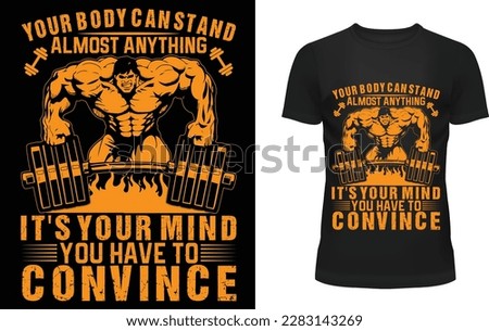 Your body can stand almost anything it's your mind you have to convince
