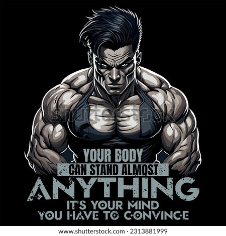 your body can stand almost anything its your mind you have to convince, GYM T-shirt, quotes  