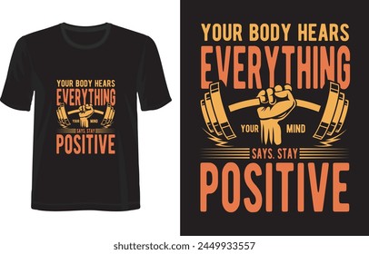 Your body hears everything your mind says, stay positive! Workout t-shirt design.