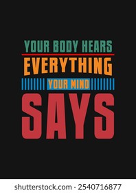 Your body hears everything your mind says: Uplifting Vector Illustration for Daily Motivation

