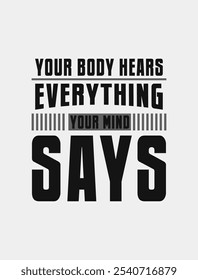 Your body hears everything your mind says: Uplifting Vector Illustration for Daily Motivation

