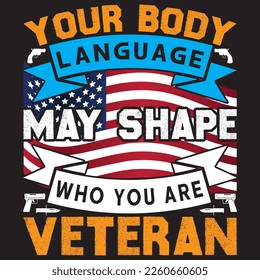 Su lenguaje corporal puede dar forma a quien es veterano - Vector gráfico, afiche tipográfico, vintage, US Veteran T-shirt Design