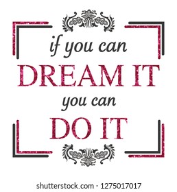 if your can dream it slogan