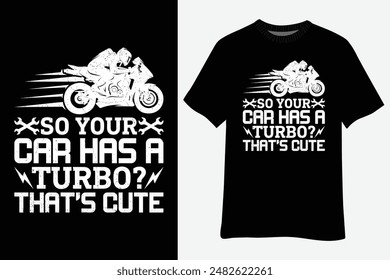 So Your Car Has A Turbo That's Cute Motorcycle Sport Bike T-Shirt Design