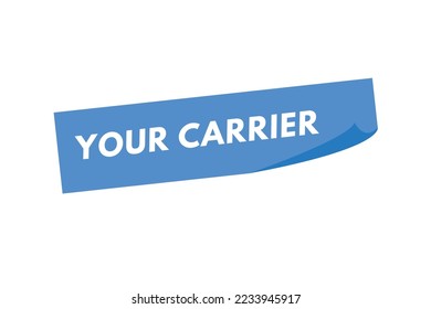 your carrier text Button. your carrier Sign Icon Label Sticker Web Buttons
