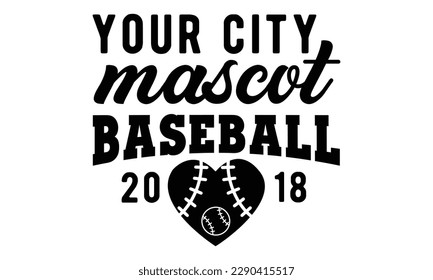 Your city mascot baseball 2018 svg, baseball svg, Baseball Mom SVG Design, softball, softball mom life, Baseball svg bundle, Files for Cutting Typography Circuit and Silhouette,  Mom Life svg