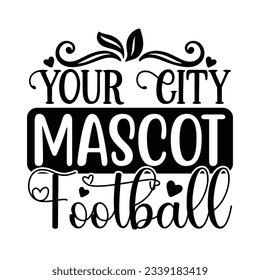 Your City Mascot Football, Football SVG T shirt Design Vector file. svg