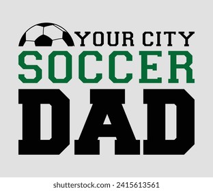 Your city soccer dad T-shirt, Soccer Quote, Soccer Saying, Soccer Ball Monogram, Football Shirt, Game Day, Cut File For Cricut And Silhouette