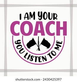 I Am Your Coach You Listen To Me Cut File, Color Guard, Gift, Marching Band, T-shirt Design, Color Guard Quote