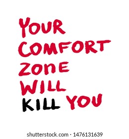 Your comfort zone will kill you doodle lettering. Black grunge funny concept inspirational quote isolated on white background, brush typography for poster, t-shirt or card. Vector calligraphy art.