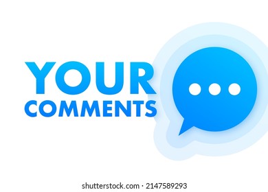 Your Comments. Customer Feedback Concept. We Want Your Feedback Written On Speech Bubble. Advertising Sign. Vector Stock Illustration.