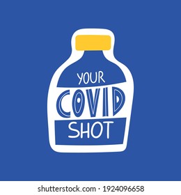 Your Covid Shot Handwritten Lettering Phrase On Vaccine Bottle. Vaccination Against Coronavirus Concept. Motivational Slogan, Inspirational Quote Call On Get Covid-19 Vaccine. Sticker, Poster Design