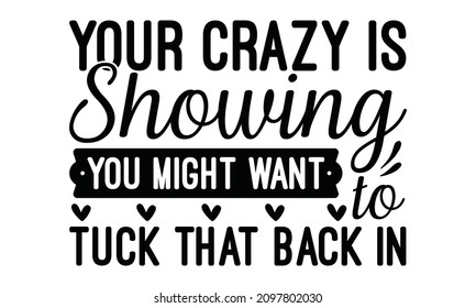 Your crazy is showing you might want to tuck that back in-Illustration for prints on t-shirts and bags, posters, cards. Isolated on white background. Illustration for prints on and bags, posters, card