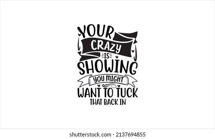 Your crazy is showing you might want to tuck that back in - typography design vector illustration