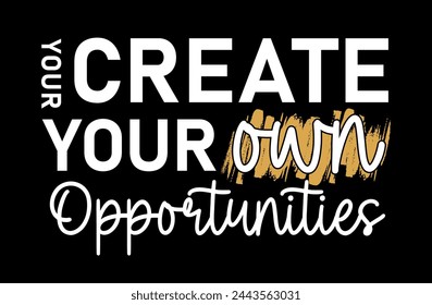 Your Create Your Own Opportunities, Inspiration Quote Slogan Typography t shirt design graphic vector	
 svg