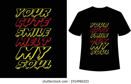 your cute smile melt my soul typography t-shirt design, black colorful t-shirt
