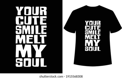 your cute smile melt my soul typography t-shirt design, black t-shirt