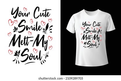 Your Cute Smile Melt My Soul T-Shirt Design is one of the  favourite collection as they are very unique and beautiful! 