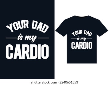 Your Dad Is My Cardio illustrations for print-ready T-Shirts design