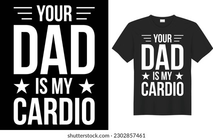 Your dad is my cardio typography vector t-shirt design. Perfect for print items and bags, mug, template, poster, banner. Handwritten vector illustration. Isolated on black background.