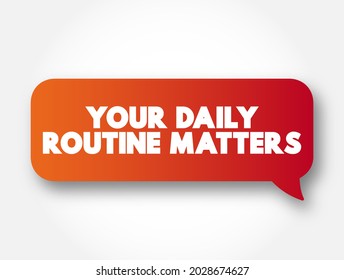 Your Daily Routine Matters - suggests that the activities, habits, and tasks that individuals engage in on a daily basis are significant and have an impact on their lives, text concept background