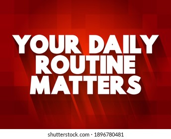 Your Daily Routine Matters text, concept background