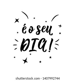 It's your day in Portuguese. Ink illustration with hand-drawn lettering. E o seu dia.