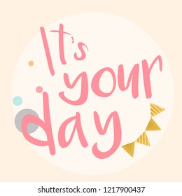 It's your day typography vector