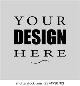 Your Design Here awesome typography t-shirt design 