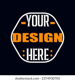 Your Design Here awesome typography t-shirt design 