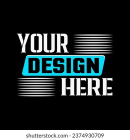 Your Design Here awesome typography t-shirt design 