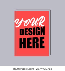 Your Design Here awesome typography t-shirt design 