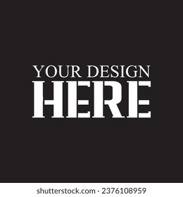 Your Design Here awesome typography t-shirt design