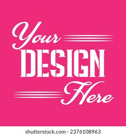 Your Design Here awesome typography t-shirt design